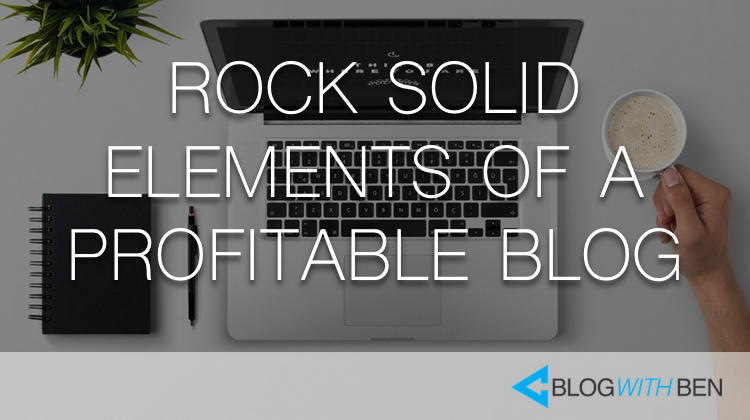 Rock Solid Elements of a Profitable Blog