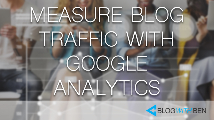 How to Measure Blog Traffic With Google Analytics