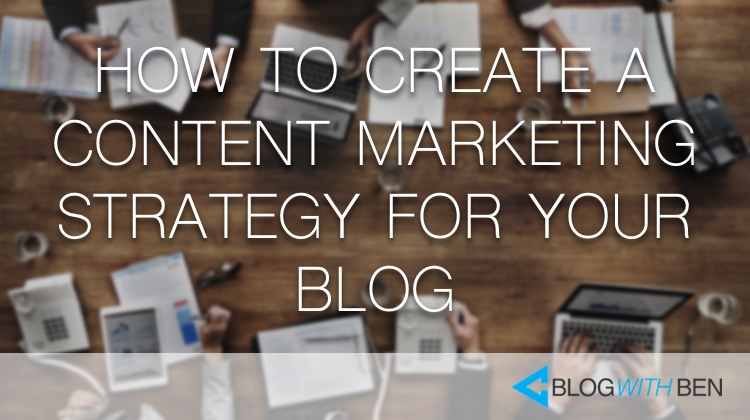 How to Create a Content Marketing Strategy for Your Blog