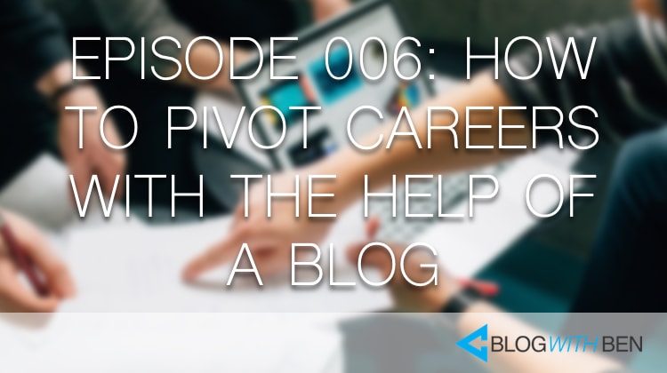 006: How to Pivot Your Career With a Blog