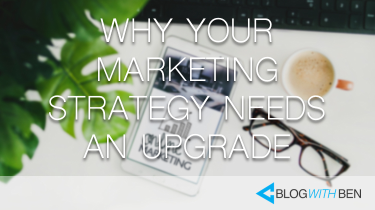 Why Your Marketing Strategy Needs an Upgrade